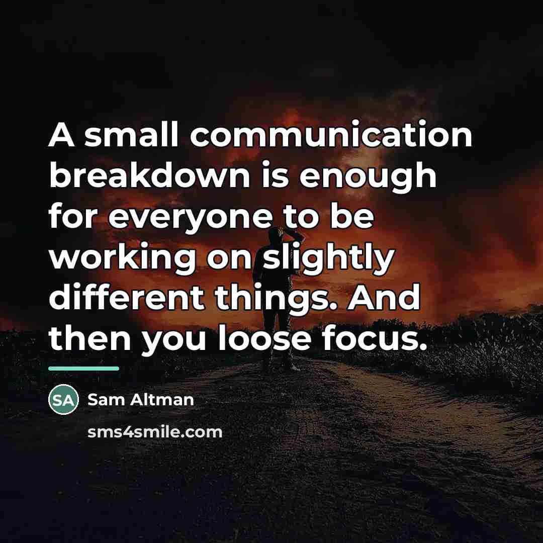 “A small communication breakdown is enough for everyone to be…” quote by Sam Altman