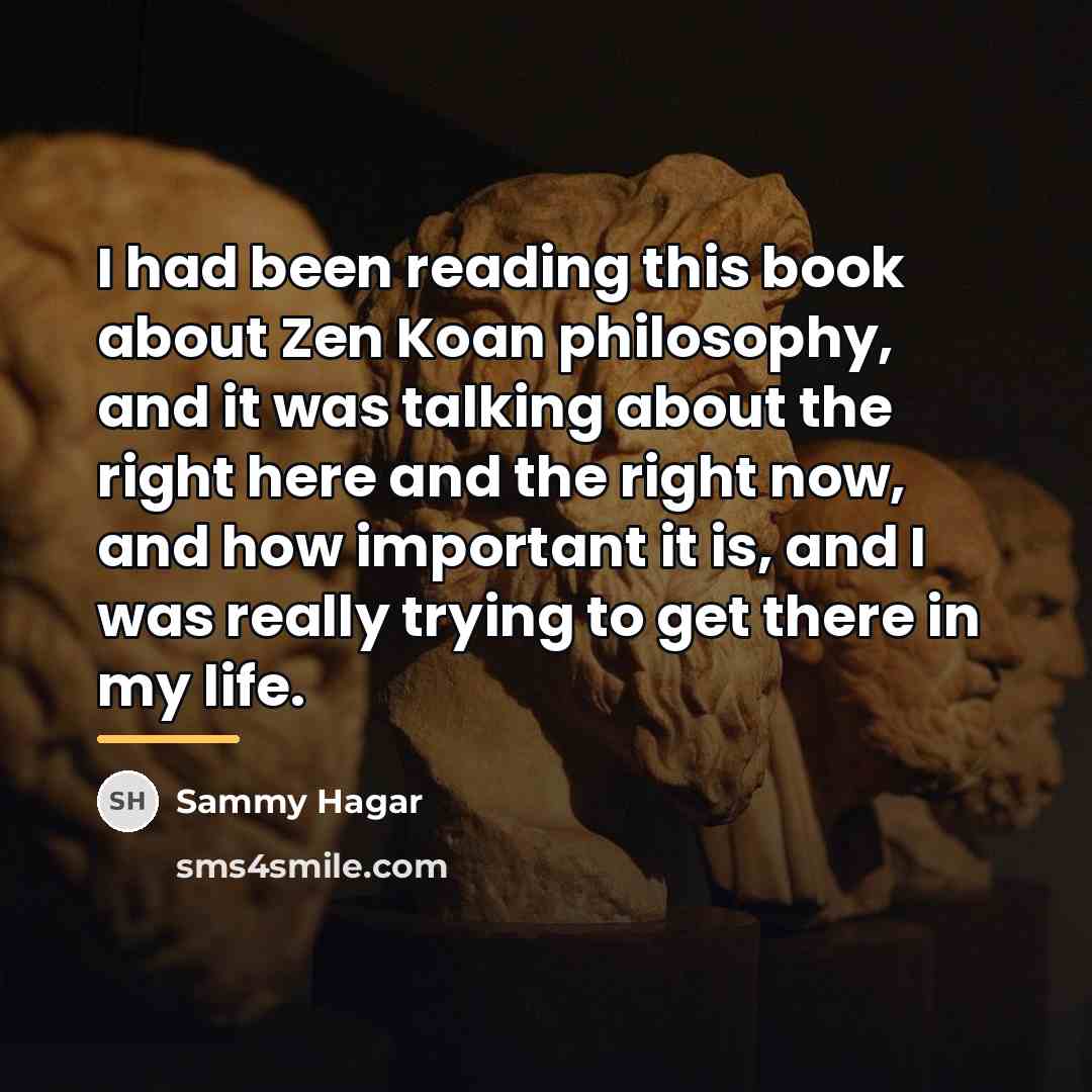 “I had been reading this book about Zen Koan philosophy,…” quote by Sammy Hagar