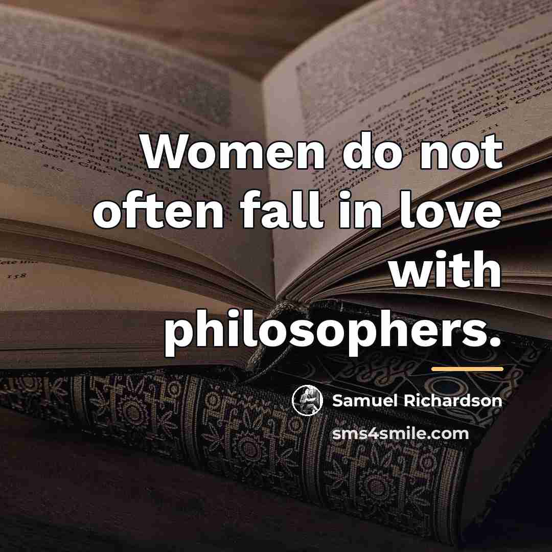 “Women do not often fall in love with philosophers.…” quote by Samuel Richardson