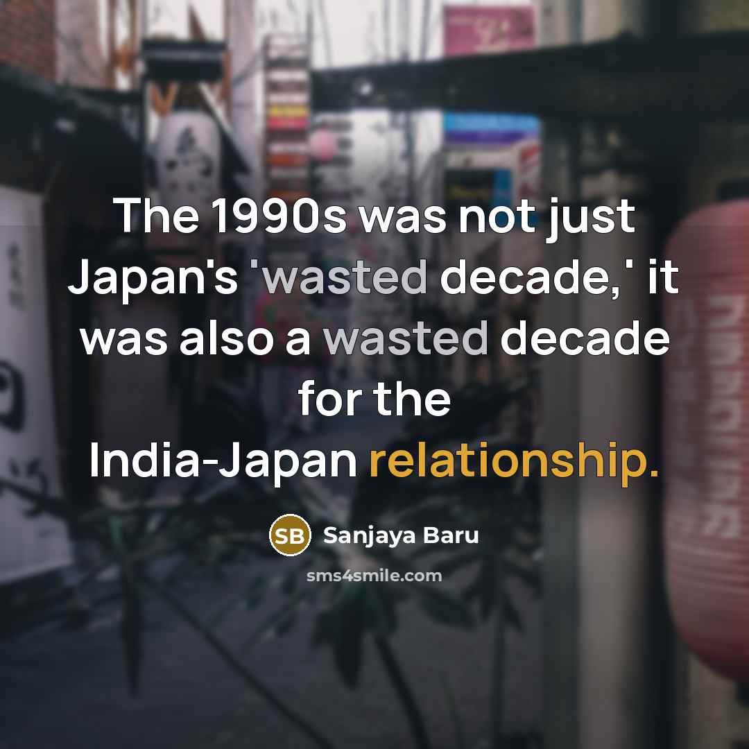“The 1990s was not just Japan's 'wasted decade,' it was…” quote by Sanjaya Baru