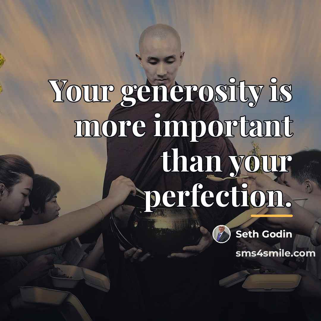“Your generosity is more important than your perfection.…” quote by Seth Godin