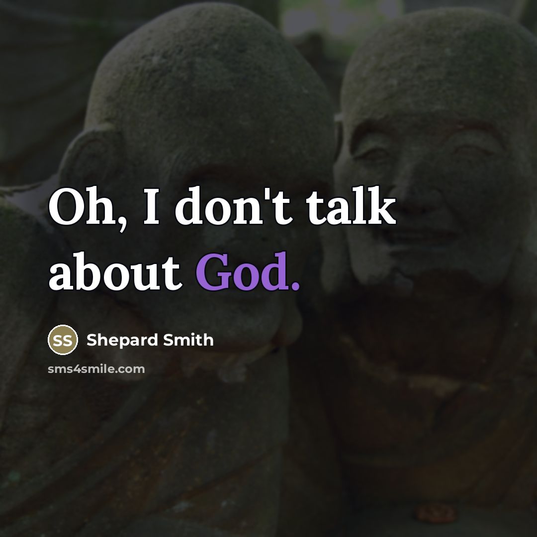 “Oh, I don't talk about God.…” quote by Shepard Smith