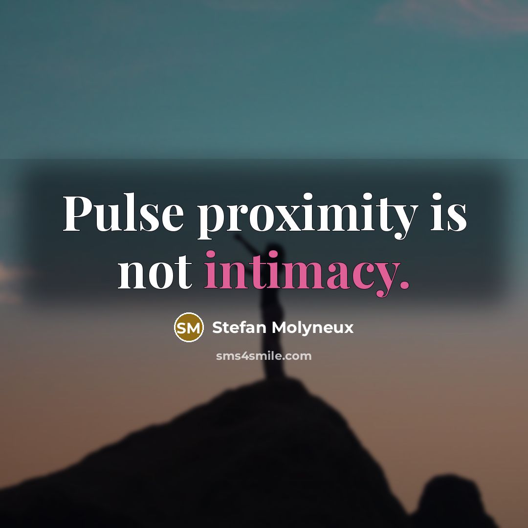 “Pulse proximity is not intimacy.…” quote by Stefan Molyneux