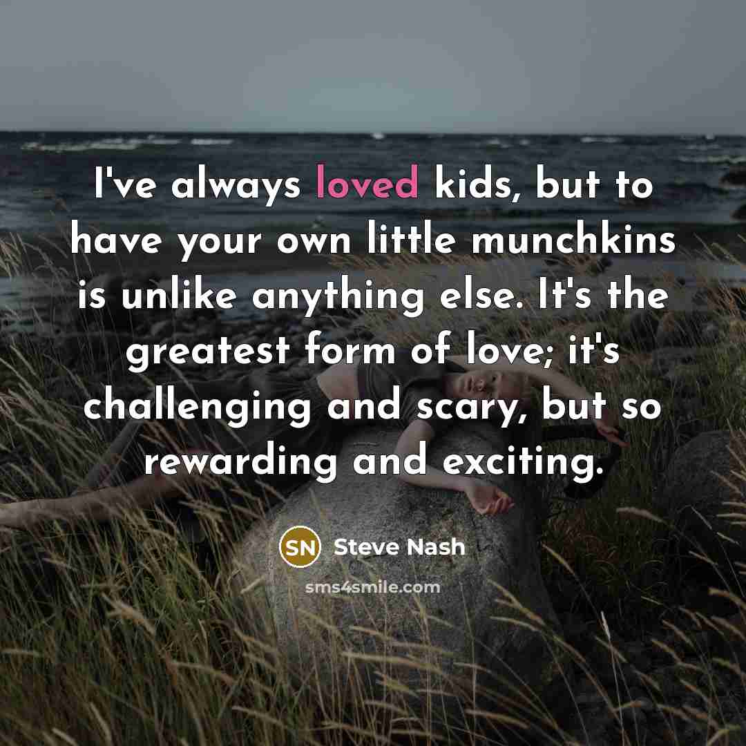 “I've always loved kids, but to have your own little…” quote by Steve Nash
