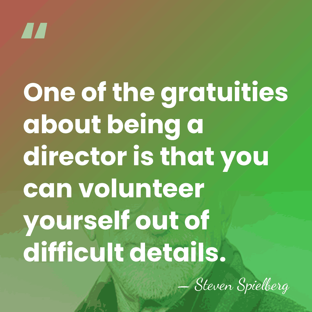 One of the gratuities about being a director is that you can&hellip; - Steven Spielberg