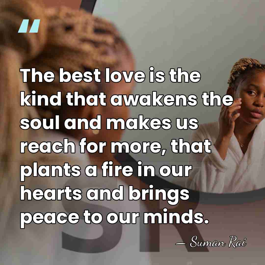 The best love is the kind that awakens the soul and makes&hellip; - Suman Rai