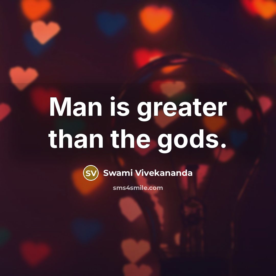 “Man is greater than the gods.…” quote by Swami Vivekananda