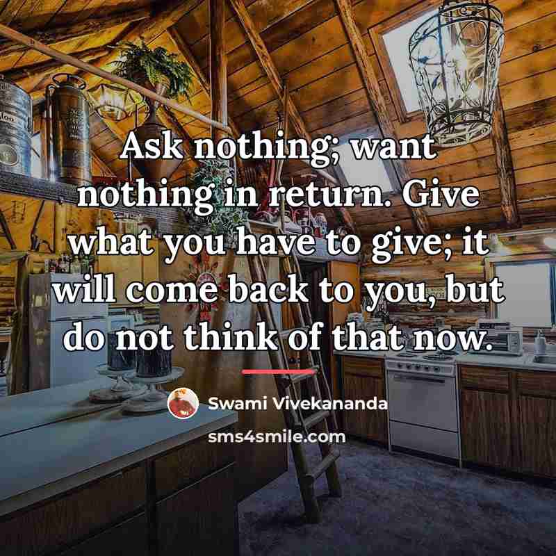 “Ask nothing; want nothing in return. Give what you have…” quote by Swami Vivekananda