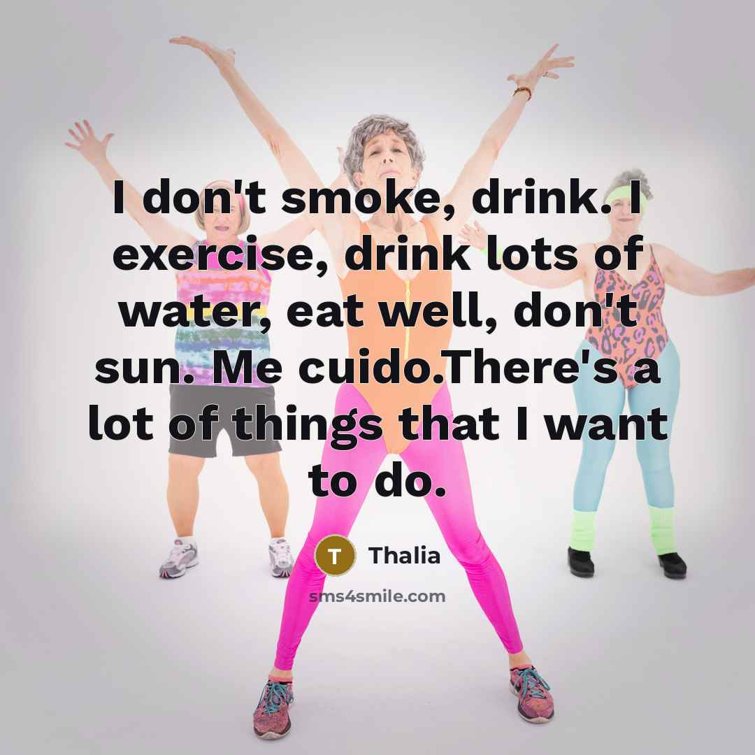 “I don't smoke, drink. I exercise, drink lots of water,…” quote by Thalia