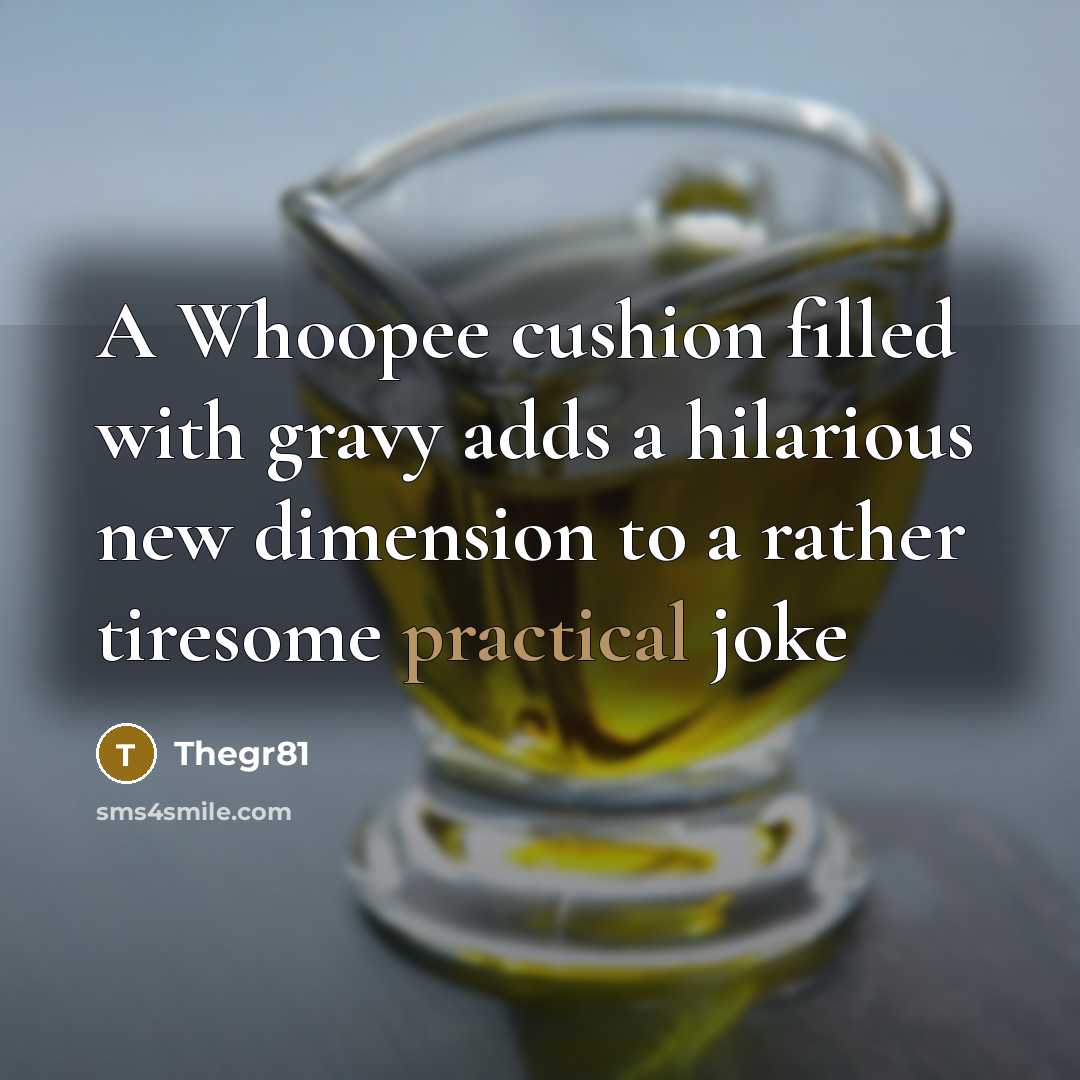 “A Whoopee cushion filled with gravy adds a hilarious new…” quote by Thegr81