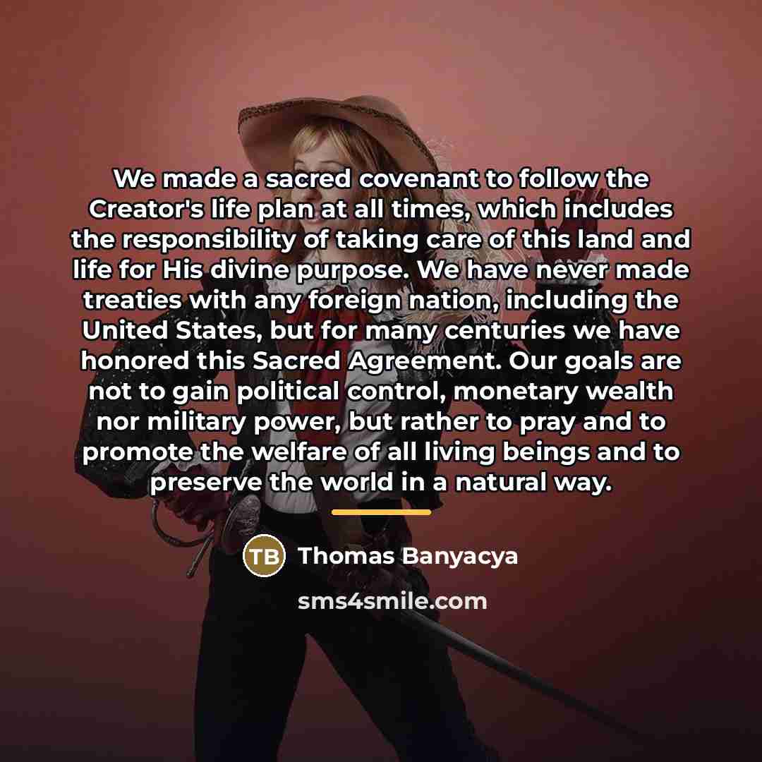 “We made a sacred covenant to follow the Creator's life…” quote by Thomas Banyacya