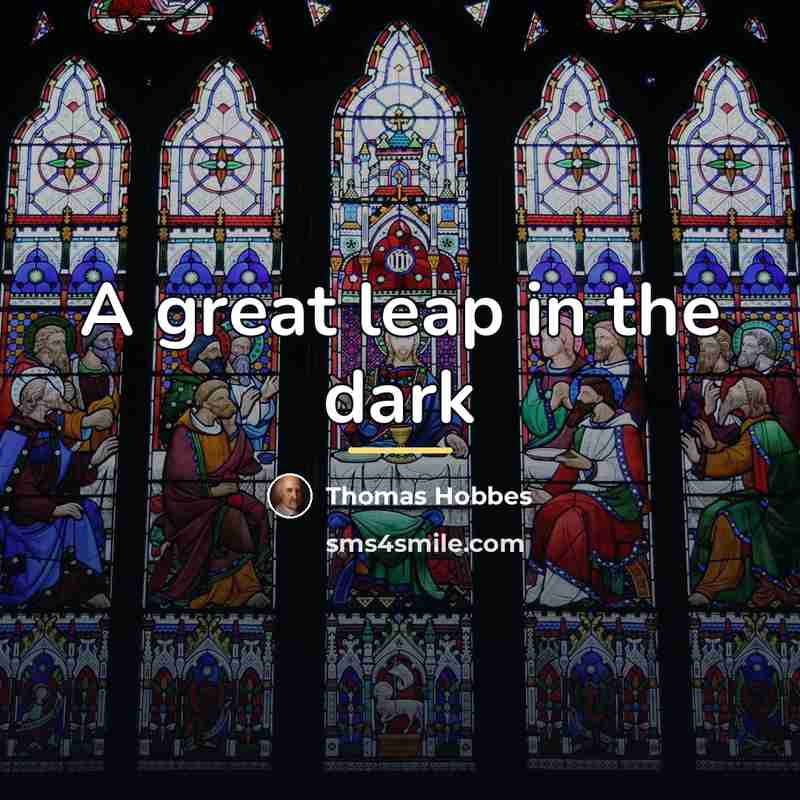 “A great leap in the dark…” quote by Thomas Hobbes