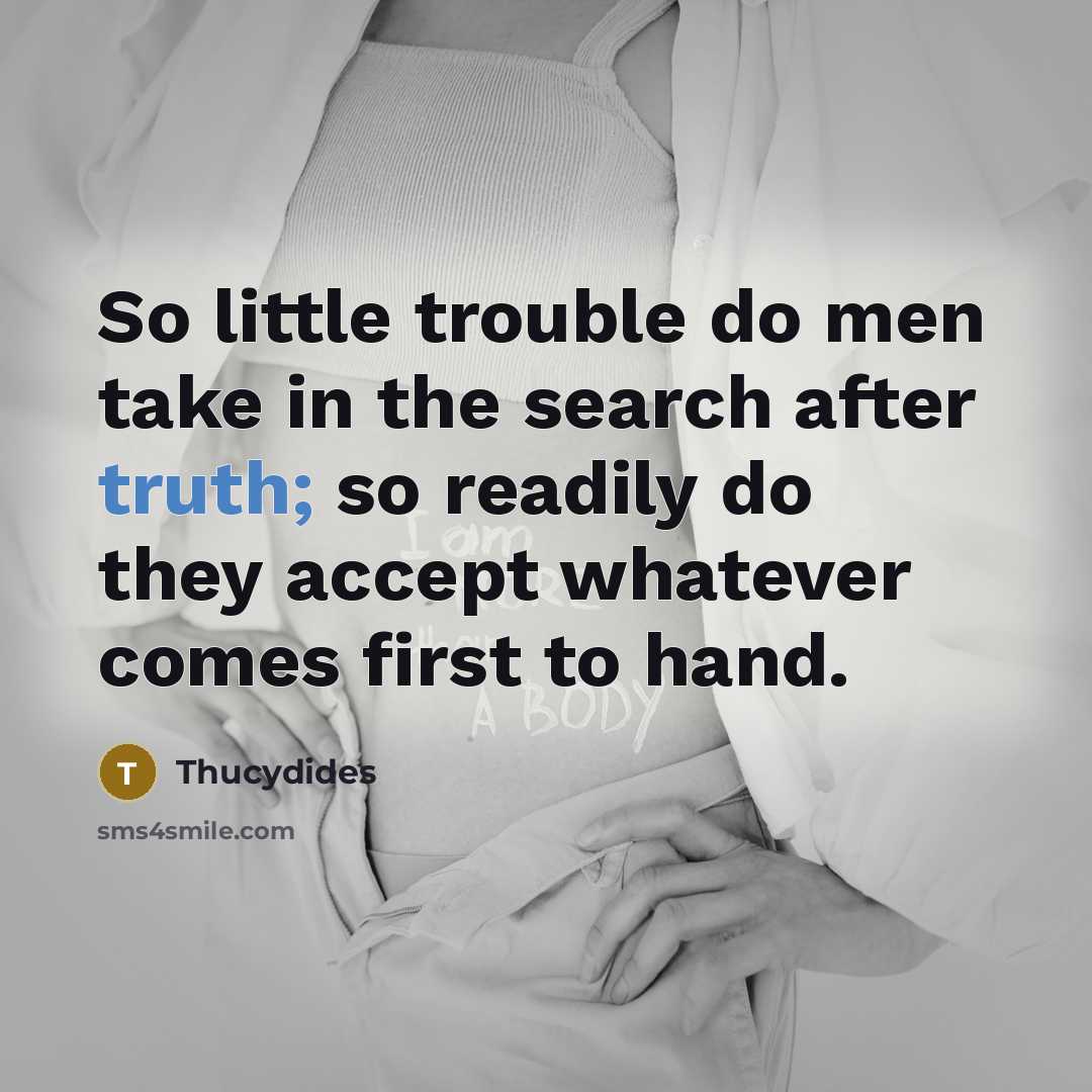 “So little trouble do men take in the search after…” quote by Thucydides
