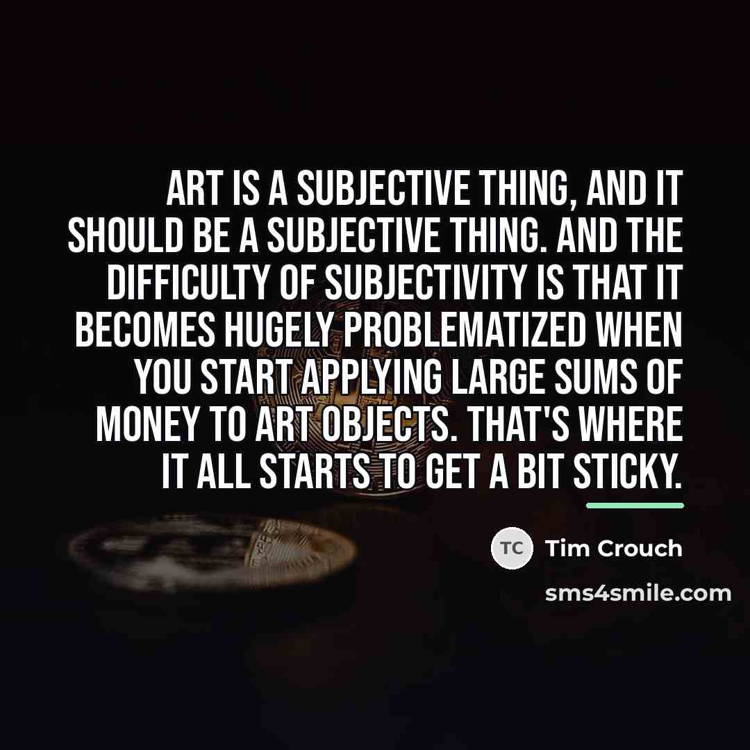 “Art is a subjective thing, and it should be a…” quote by Tim Crouch