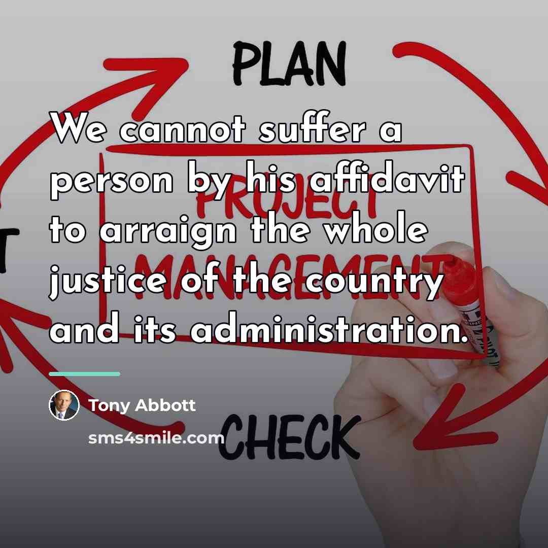“We cannot suffer a person by his affidavit to arraign…” quote by Tony Abbott