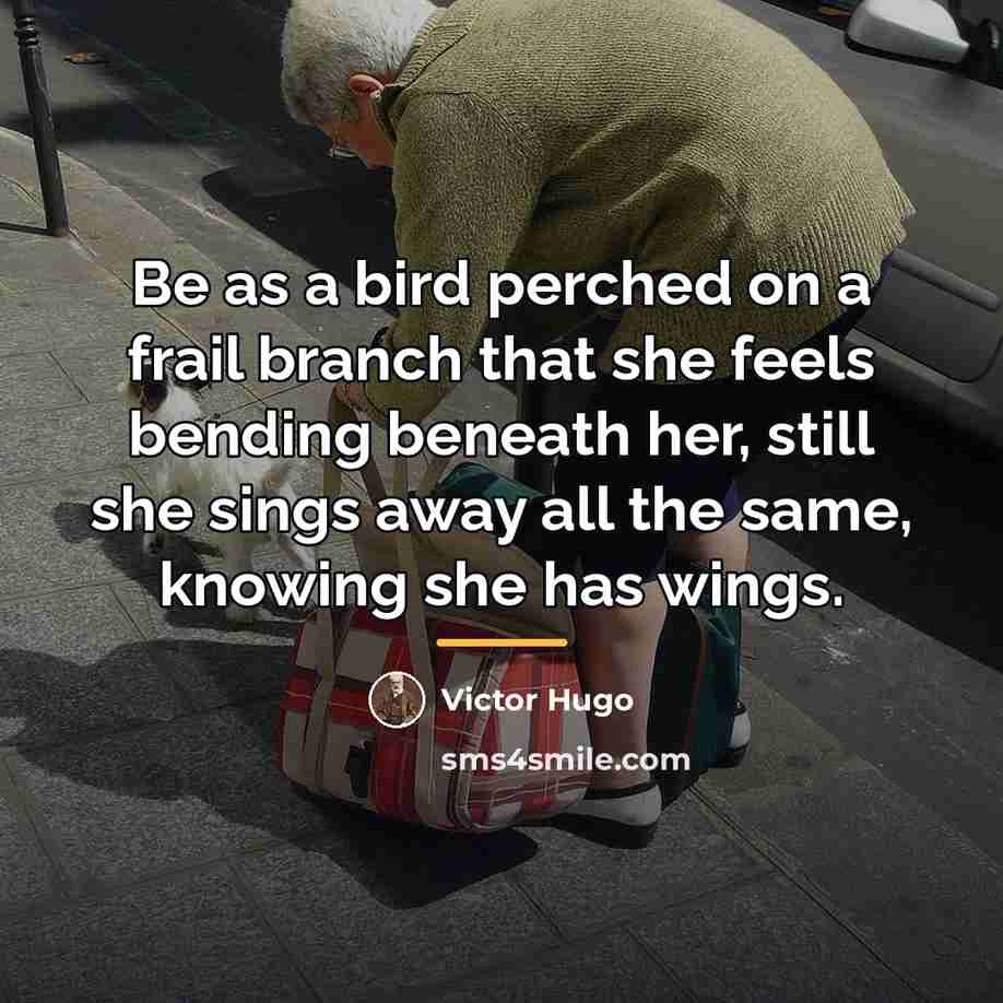 “Be as a bird perched on a frail branch that…” quote by Victor Hugo