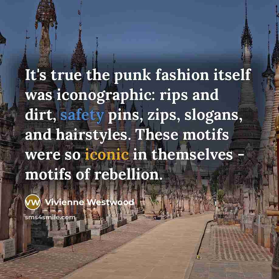 “It's true the punk fashion itself was iconographic: rips and…” quote by Vivienne Westwood