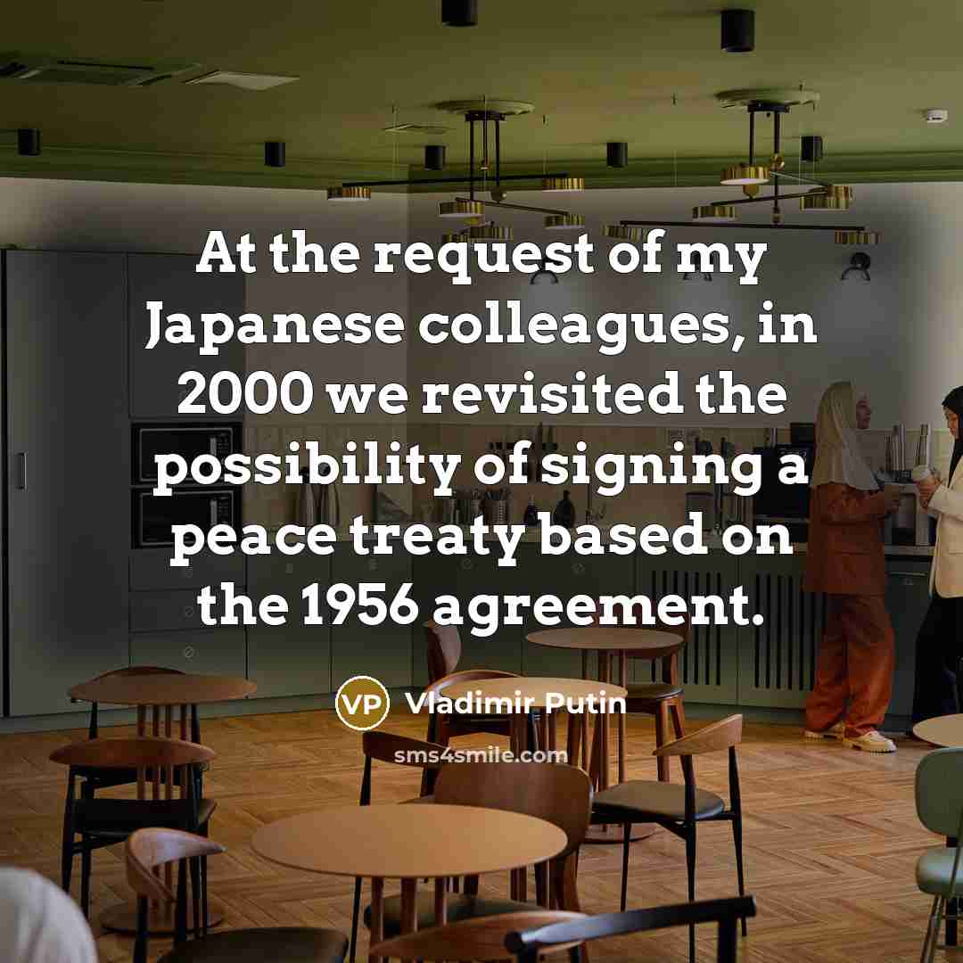 “At the request of my Japanese colleagues, in 2000 we…” quote by Vladimir Putin