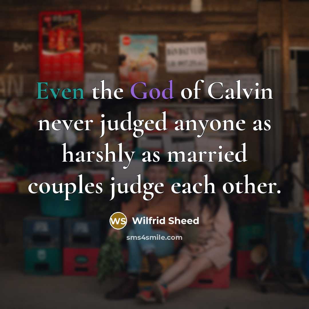 “Even the God of Calvin never judged anyone as harshly…” quote by Wilfrid Sheed