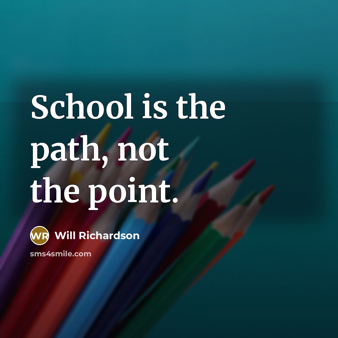 “School is the path, not the point.…” quote by Will Richardson