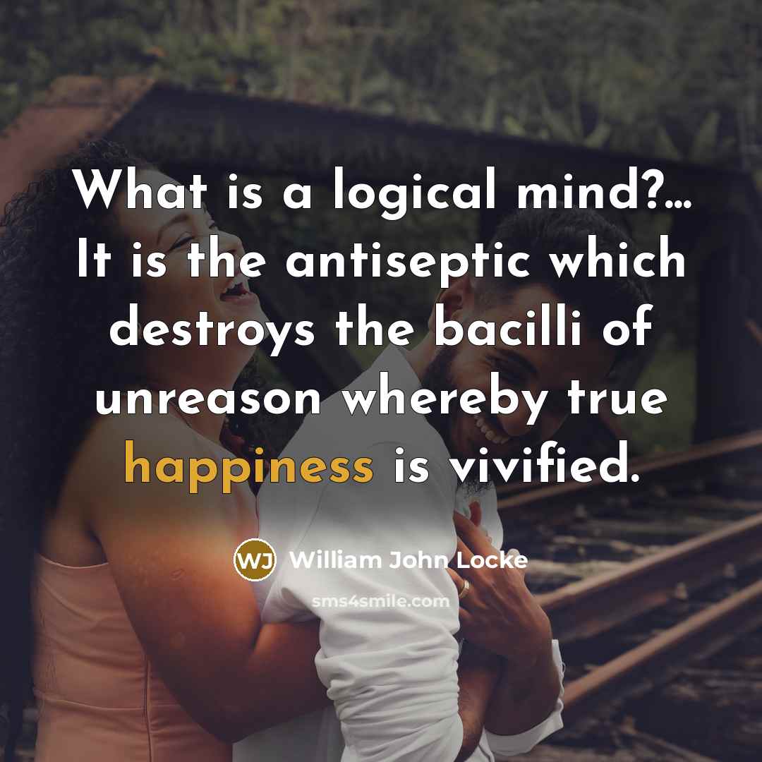“What is a logical mind?... It is the antiseptic which…” quote by William John Locke