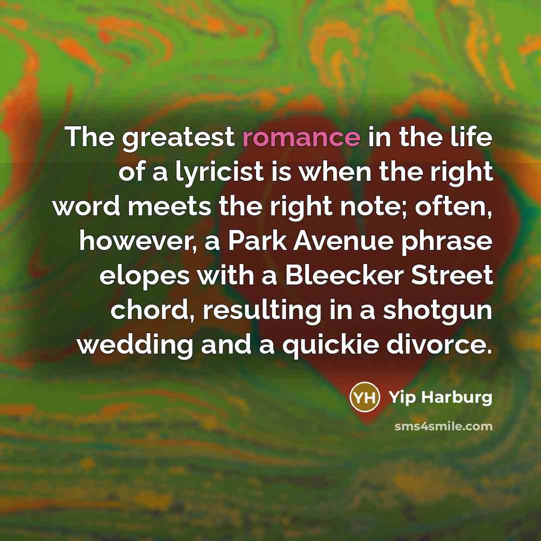 “The greatest romance in the life of a lyricist is…” quote by Yip Harburg