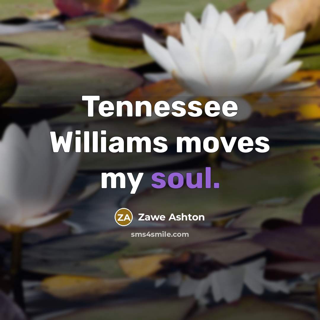 “Tennessee Williams moves my soul.…” quote by Zawe Ashton