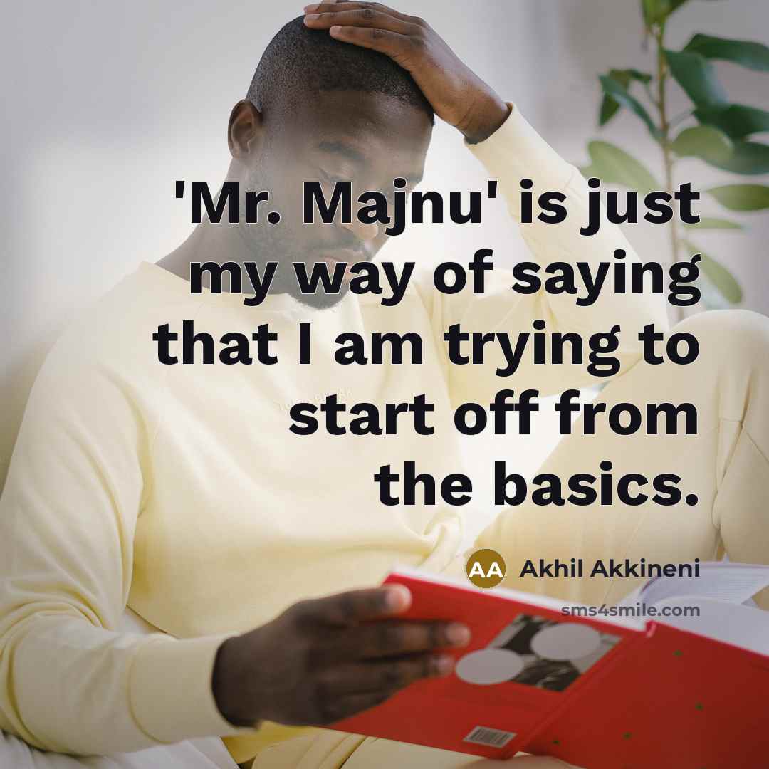 “'Mr. Majnu' is just my way of saying that I…” quote by Akhil Akkineni