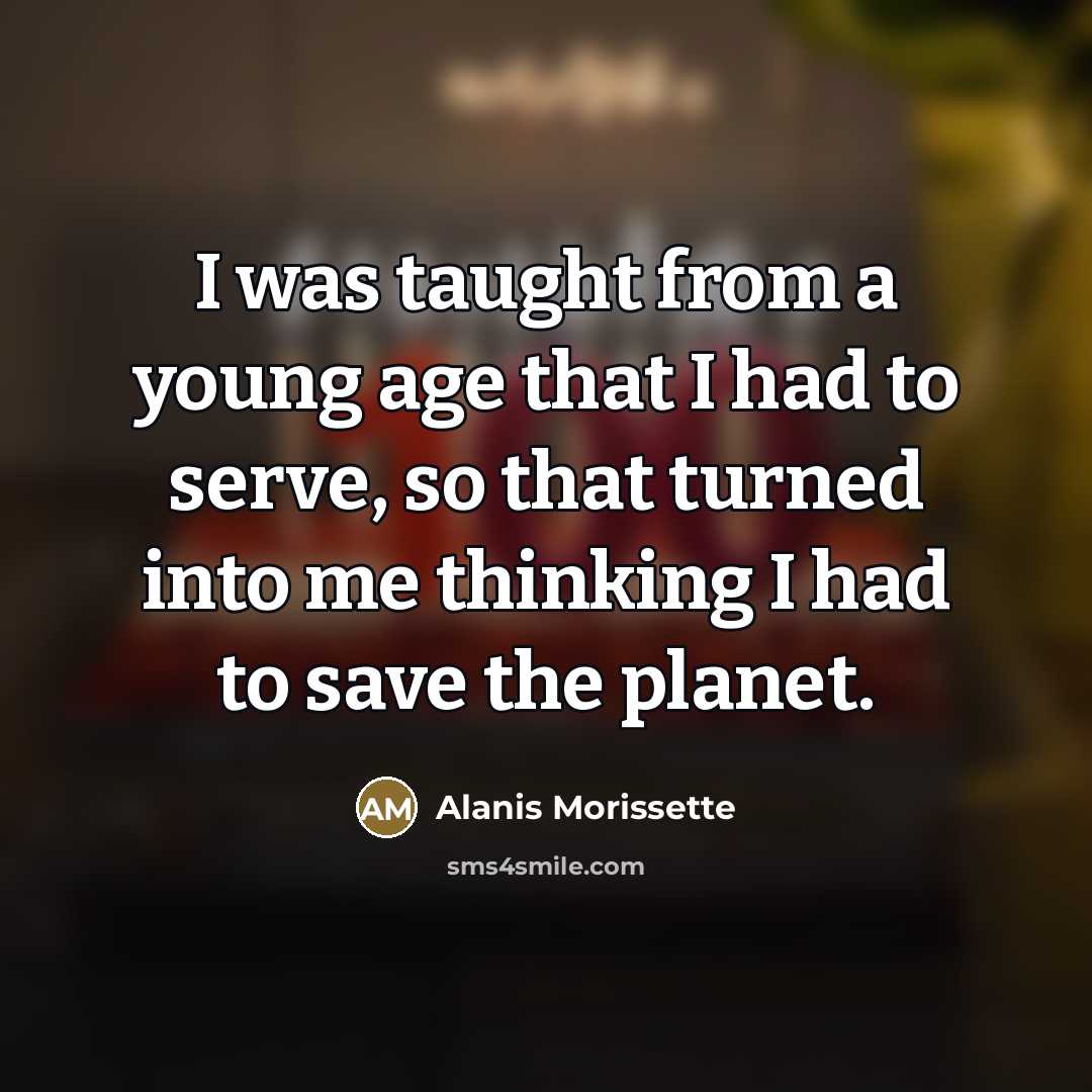 “I was taught from a young age that I had…” quote by Alanis Morissette
