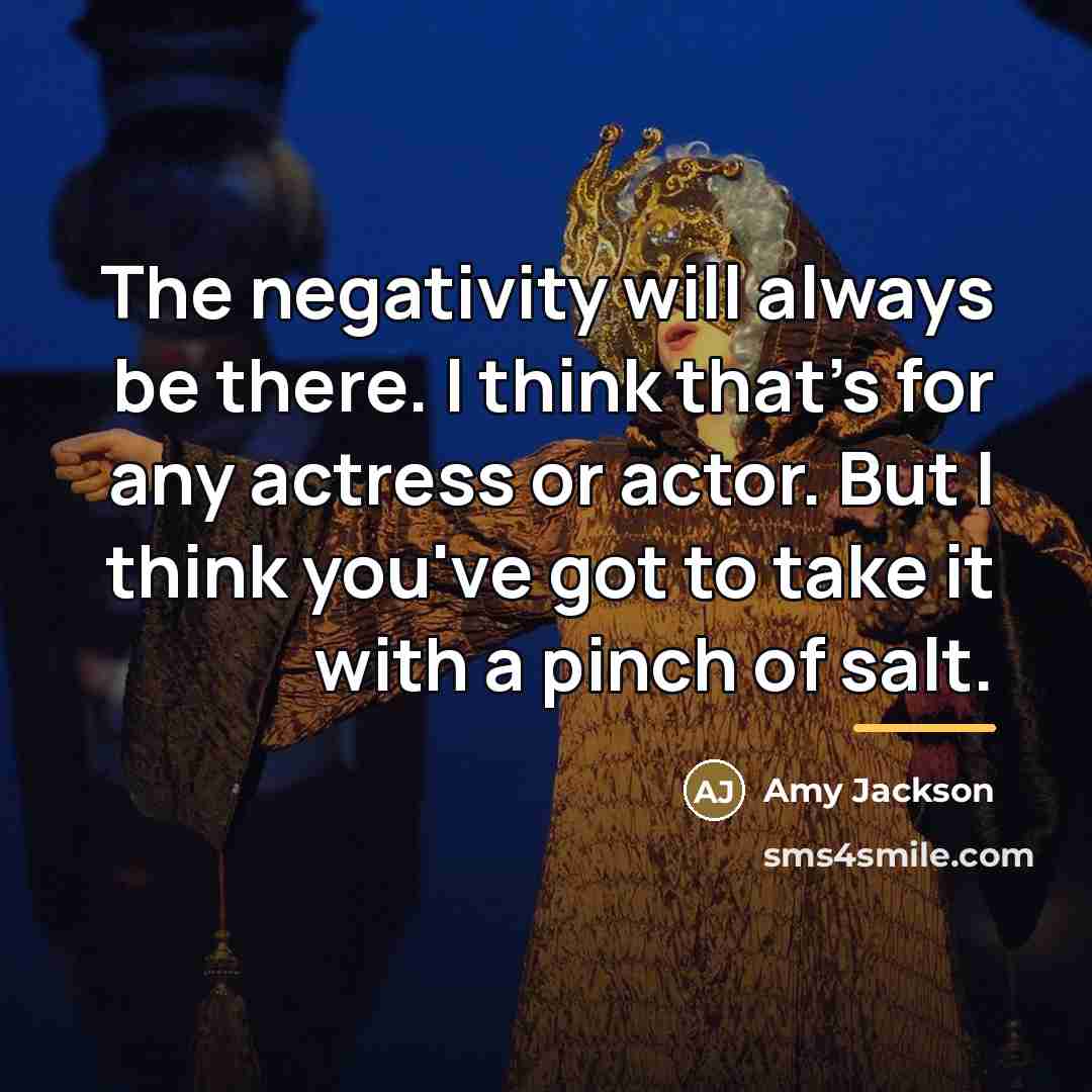 “The negativity will always be there. I think that's for…” quote by Amy Jackson