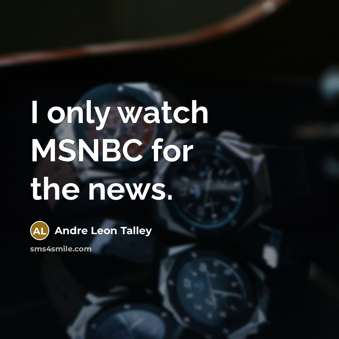 “I only watch MSNBC for the news.…” quote by Andre Leon Talley