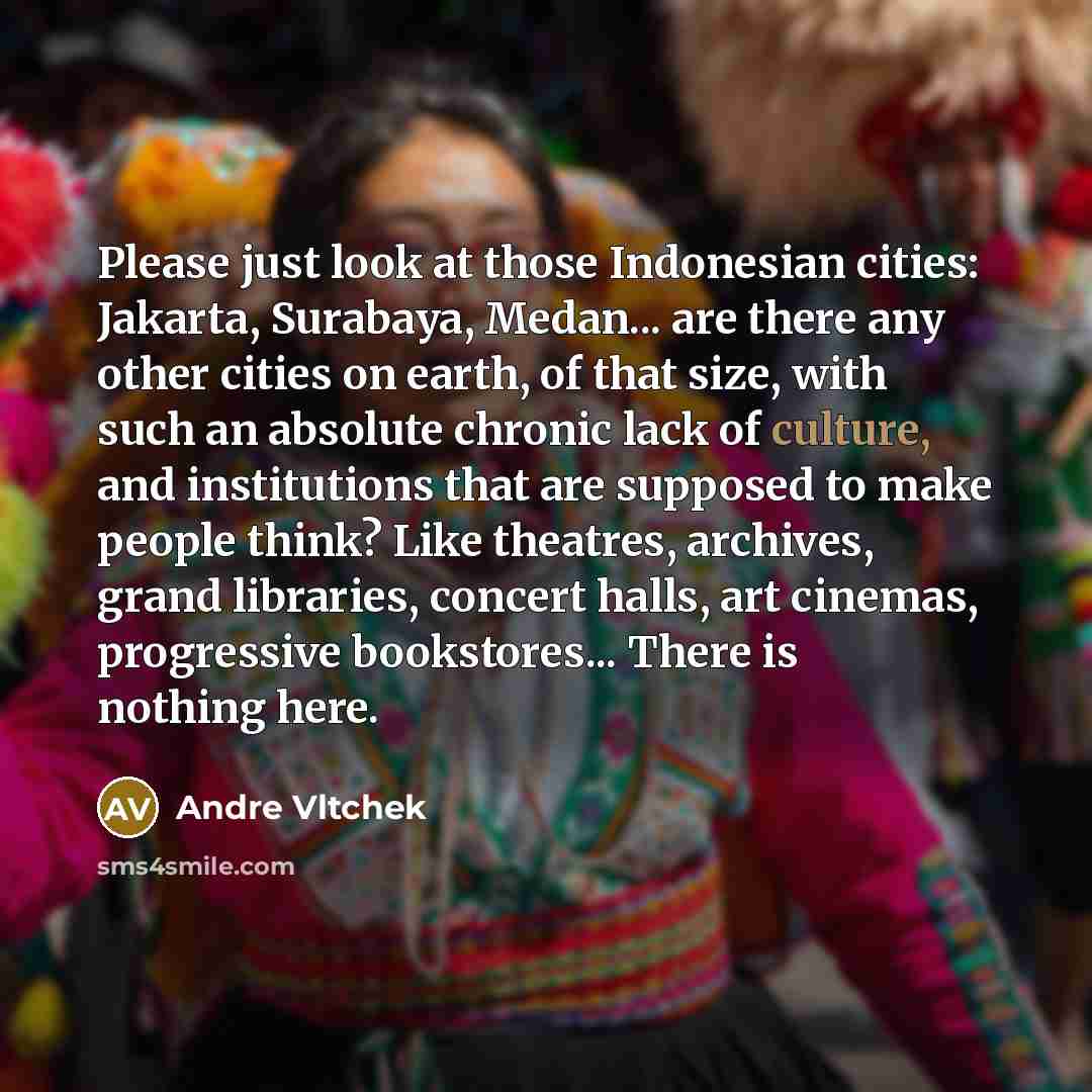 “Please just look at those Indonesian cities: Jakarta, Surabaya, Medan...…” quote by Andre Vltchek
