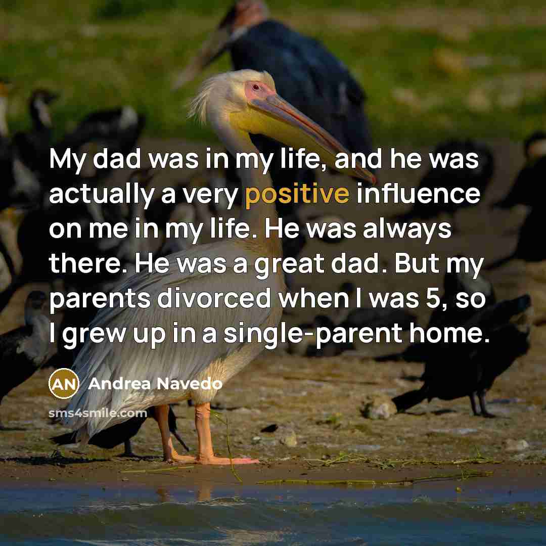 “My dad was in my life, and he was actually…” quote by Andrea Navedo