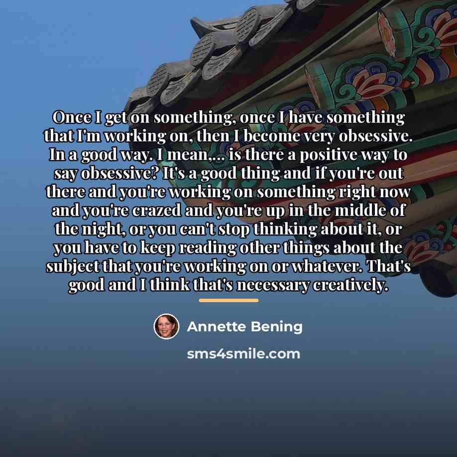 “Once I get on something, once I have something that…” quote by Annette Bening