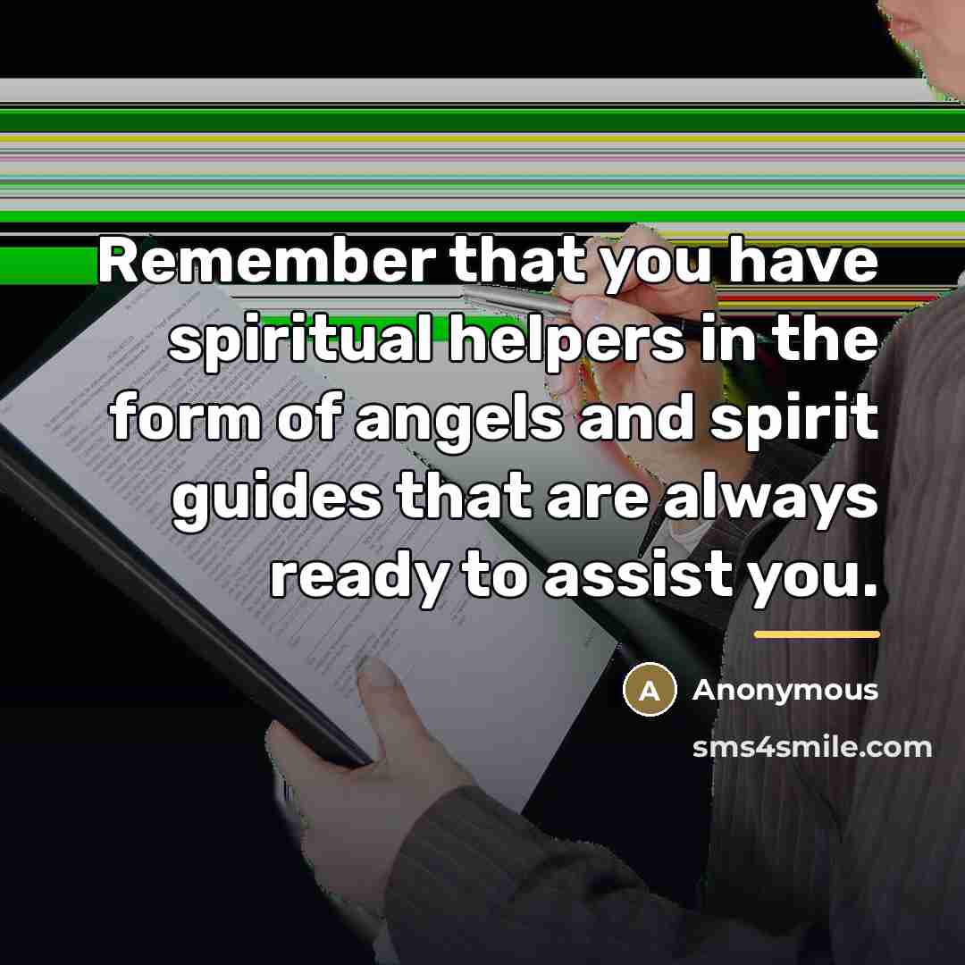 “Remember that you have spiritual helpers in the form of…” quote by Anonymous