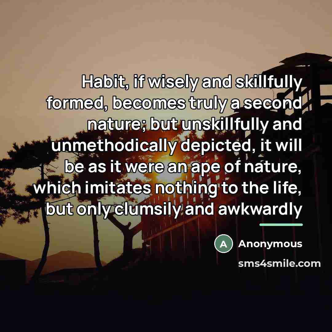 “Habit, if wisely and skillfully formed, becomes truly a second…” quote by Anonymous