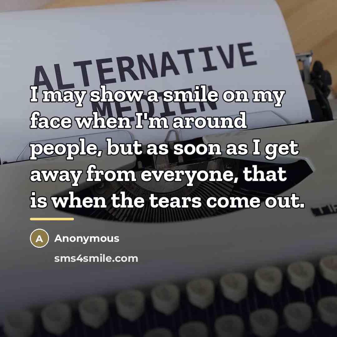 “I may show a smile on my face when I'm…” quote by Anonymous
