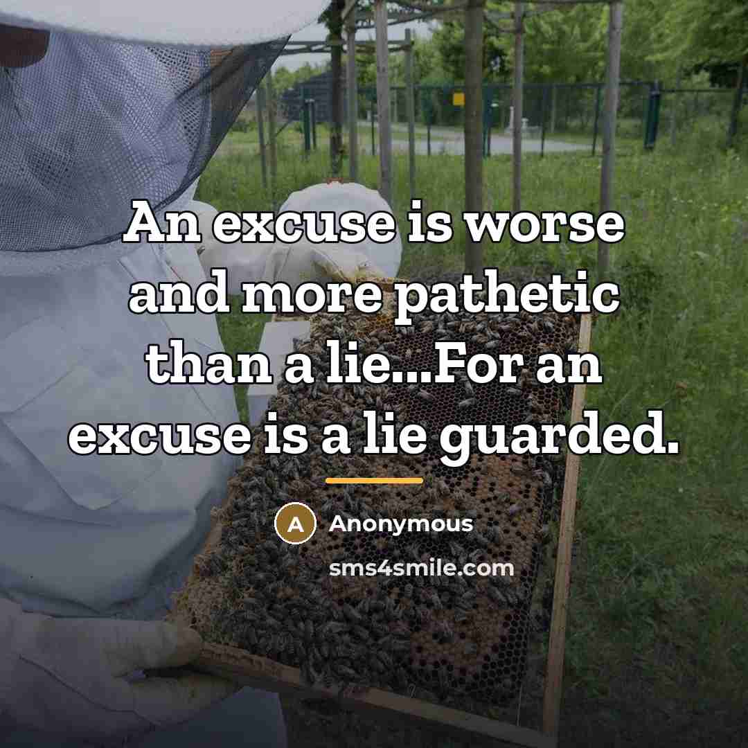 “An excuse is worse and more pathetic than a lie...For…” quote by Anonymous