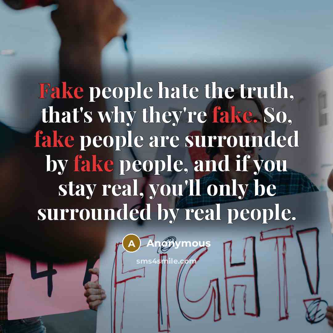“Fake people hate the truth, that's why they're fake. So,…” quote by Anonymous