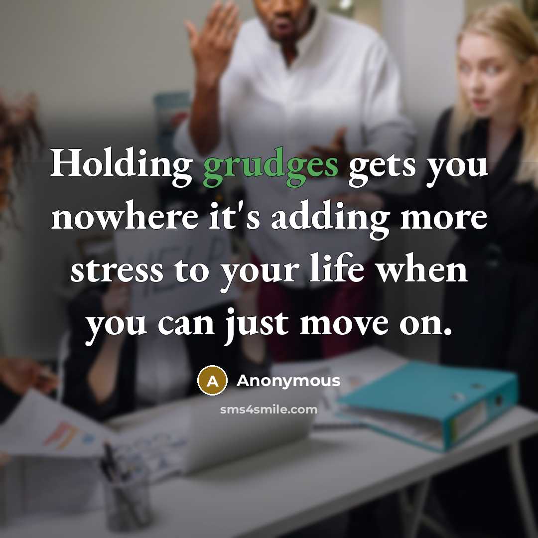 “Holding grudges gets you nowhere it's adding more stress to your life when you can just move on.” quote by Anonymous