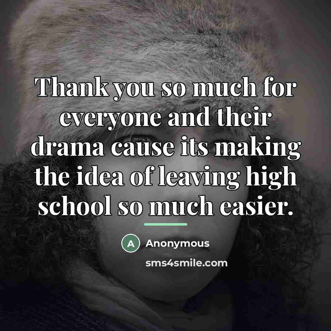 “Thank you so much for everyone and their drama cause…” quote by Anonymous