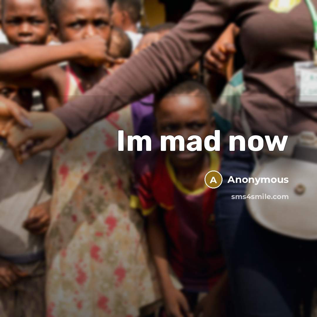 “Im mad now…” quote by Anonymous