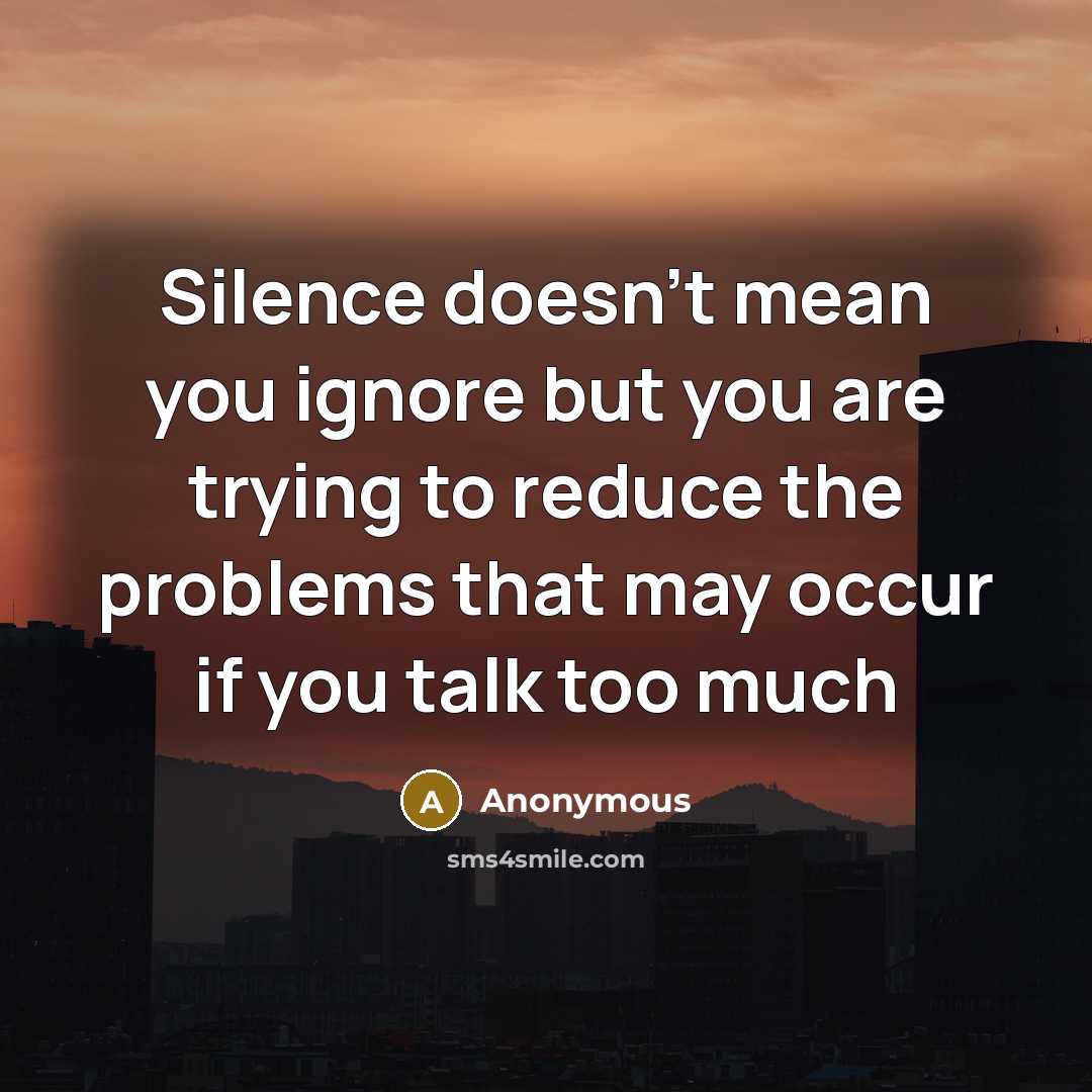 “Silence doesn't mean you ignore but you are trying to…” quote by Anonymous