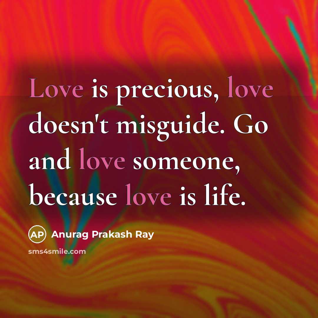 “Love is precious, love doesn't misguide. Go and love someone,…” quote by Anurag Prakash Ray