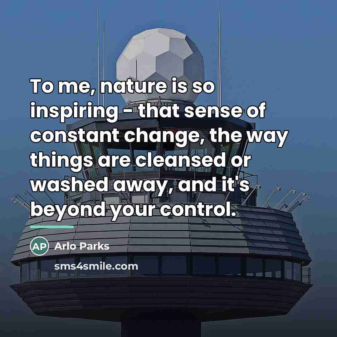 “To me, nature is so inspiring - that sense of…” quote by Arlo Parks