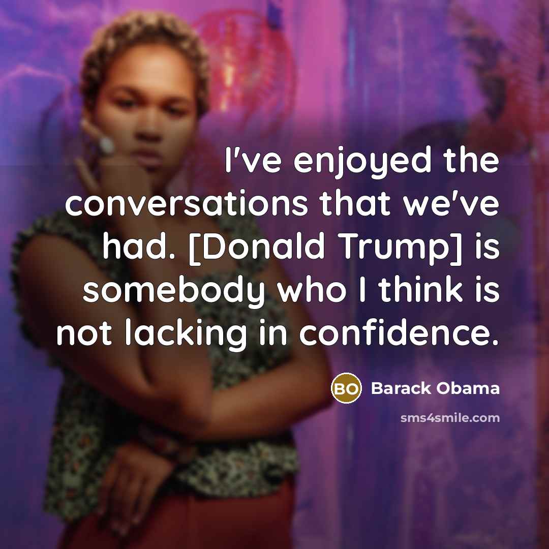 “I've enjoyed the conversations that we've had. [Donald Trump] is…” quote by Barack Obama