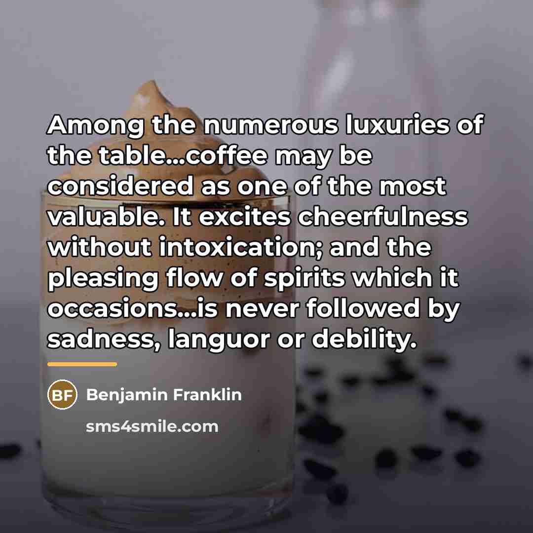 “Among the numerous luxuries of the table...coffee may be considered…” quote by Benjamin Franklin
