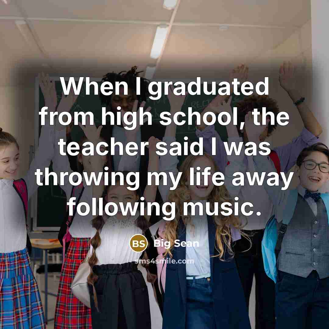“When I graduated from high school, the teacher said I…” quote by Big Sean