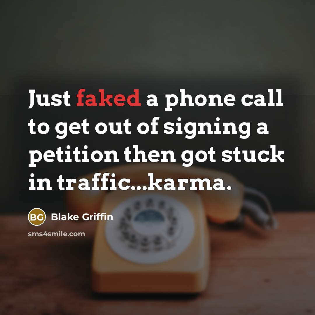 “Just faked a phone call to get out of signing a petition then got stuck in traffic...karma.” quote by Blake Griffin