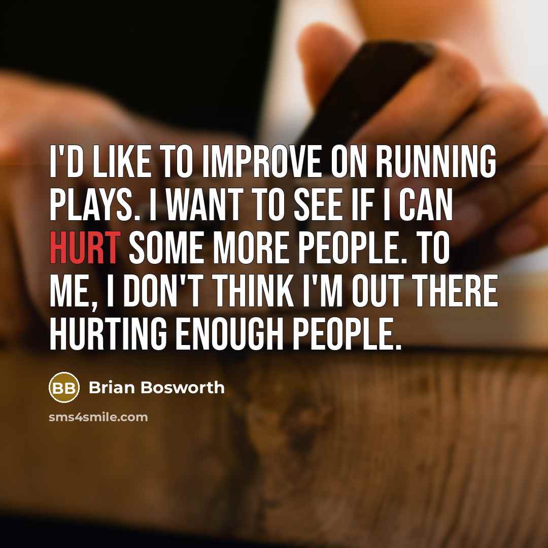 “I'd like to improve on running plays. I want to…” quote by Brian Bosworth
